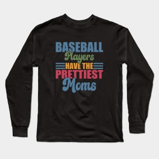 Baseball Players Have The Prettiest Moms Baseball Mom Long Sleeve T-Shirt